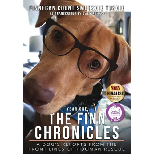 The Finn Chronicles: Year One: A dog's reports from the front lines of hooman rescue