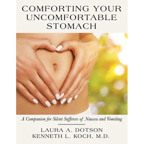 Comforting Your Uncomfortable Stomach: A Companion for Silent Sufferers of Nausea and Vomiting