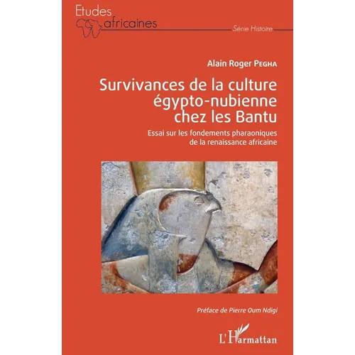 Survivances de la culture égypto-nubienne chez les Bantu: Essai sur les fondements pharaoniques de la renaissance africaine