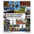 European Football Greatest Grounds: One Hundred Must-See Football Venues