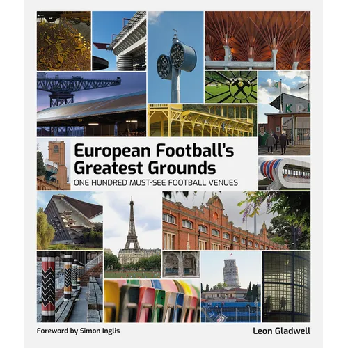European Football Greatest Grounds: One Hundred Must-See Football Venues