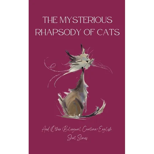 The Mysterious Rhapsody of Cats and Other Bilingual Croatian-English Short Stories