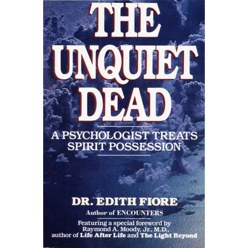 The Unquiet Dead: A Psychologist Treats Spirit Possession