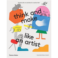 Think and Make Like an Artist: Art Activities for Creative Kids