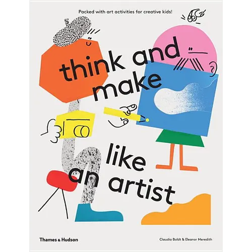 Think and Make Like an Artist: Art Activities for Creative Kids