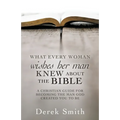 WHAT every woman wishes her man KNEW ABOUT THE BIBLE: A Christian Guide for Becoming the Man God Created You to Be
