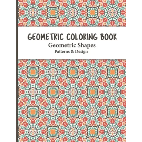 Geometric Coloring Book: Relaxing and Stress Relieving Adult Geometric Pattern and Shape Coloring book for Relaxation and Stress Relief for Adults con