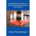 Building Resilience: How Divorce Affects Children's Self-Esteem and Self-Confidence