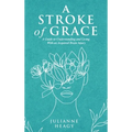 A Stroke of Grace: A Guide to Understanding and Living With an Acquired Brain Injury