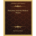 Paracelsus And His Medical Theory