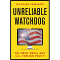 Unreliable Watchdog: The News Media and U.S. Foreign Policy