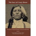 The Face of Crazy Horse: The Case for a Tintype Photograph of the Great Lakota Patriot