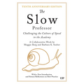 The Slow Professor: Challenging the Culture of Speed in the Academy, Tenth Anniversary Edition