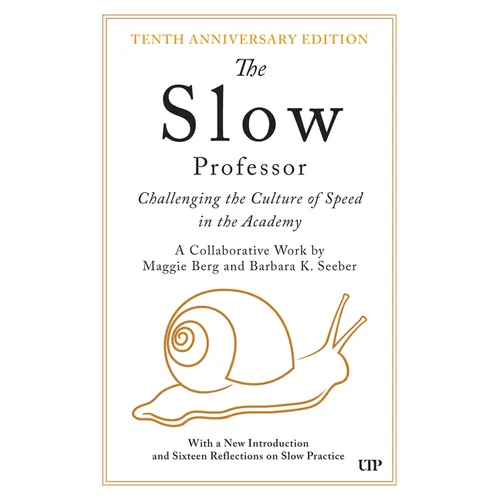 The Slow Professor: Challenging the Culture of Speed in the Academy, Tenth Anniversary Edition