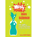Messy Church Does Science: 100 sizzling science-based ideas for Messy Churches
