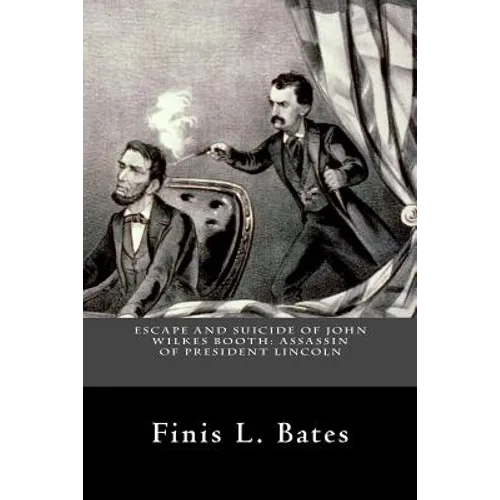 Escape and Suicide of John Wilkes Booth: Assassin of President Lincoln