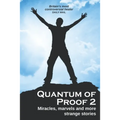 Quantum of Proof 2: Miracles, Marvels and More Strange Stories