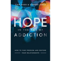 Hope in the Age of Addiction: How to Find Freedom and Restore Your Relationships