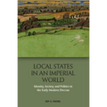 Local States in an Imperial World: Identity, Society and Politics in the Early Modern Deccan