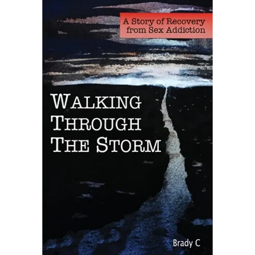 Walking Through the Storm: A Story of Recovery from Sex Addiction