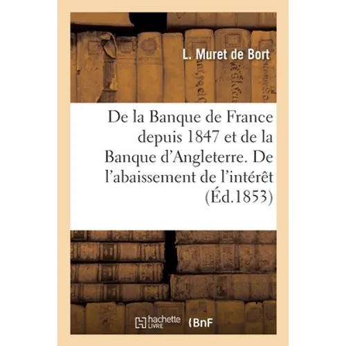 De la Banque de France depuis 1847 et de la Banque d'Angleterre. De l'abaissement de l'intérêt