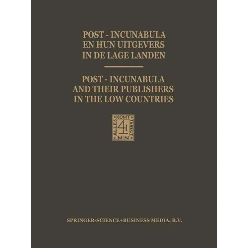 Post-Incunabula En Hun Uitgevers in de Lage Landen / Post-Incunabula and Their Publishers in the Low Countries: Een Bloemlezing Gebaseerd Op Wouter Ni