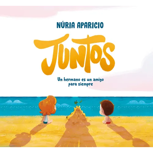 Juntos: Un Hermano Es Un Amigo Para Siempre / Together: A Brother Is a Friend Forever