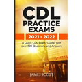 CDL Practice Exams 2021 - 2022: A Quick CDL Exam Guide with over 500 Questions and Answers