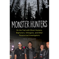 Monster Hunters: On the Trail with Ghost Hunters, Bigfooters, Ufologists, and Other Paranormal Investigators