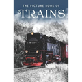 The Picture Book of Trains: A Gift Book for Alzheimer's Patients and Seniors with Dementia