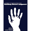 Building United Judgment: A Handbook for Consensus Decision Making