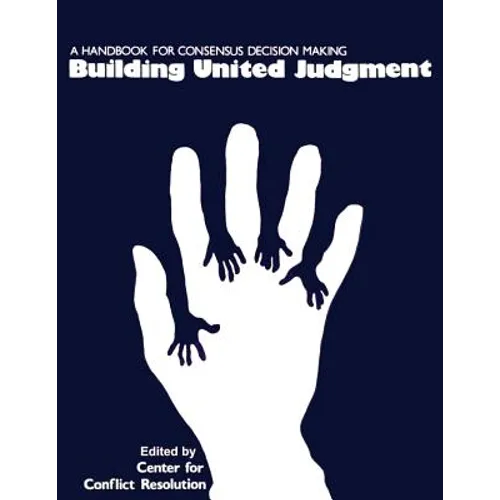 Building United Judgment: A Handbook for Consensus Decision Making