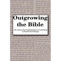 Outgrowing the Bible: The Journey from Fundamentalism to Freethinking