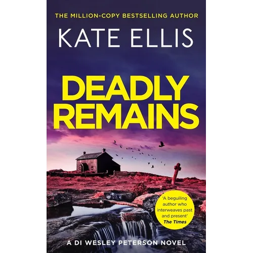 Deadly Remains: The Next Unmissable Mystery in the Di Wesley Peterson Crime Series