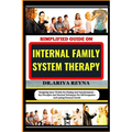 Simplified Guide on Internal Family System Therapy: Navigating Inner Worlds For Healing And Transformation - Key Principles And Practical Techniques F