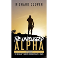 The Unplugged Alpha (2nd Edition): The No Bullsh*t Guide to Winning with Life & Women