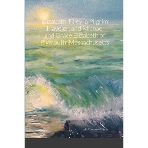 Elizabeth Tilley, a Pilgrim Traveler, and Michael and Grace Elizabeth of Plymouth, Massachusetts
