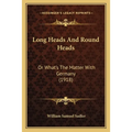 Long Heads And Round Heads: Or What's The Matter With Germany (1918)