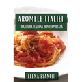 Aromele Italiei: Bucătăria Italiană Reinterpretată