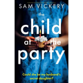 The Child at the Party: A gripping and utterly unputdownable page-turner