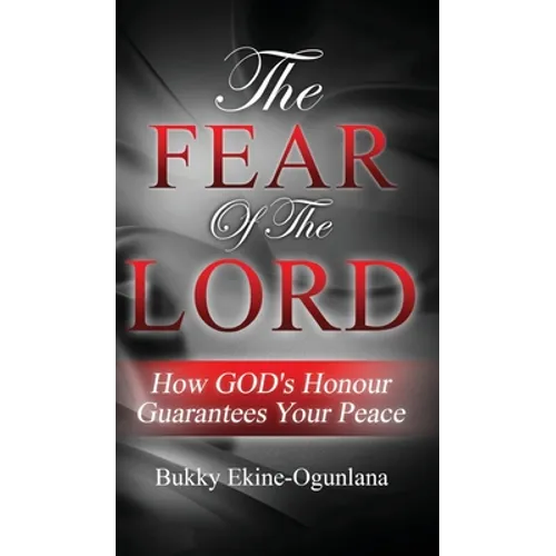 The Fear Of The Lord: How God's Honour Guarantees Your Peace