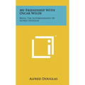 My Friendship with Oscar Wilde: Being the Autobiography of Alfred Douglas