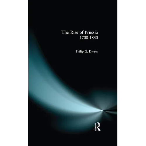 The Rise of Prussia 1700-1830