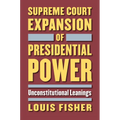 Supreme Court Expansion of Presidential Power: Unconstitutional Leanings
