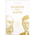 Socrates Meets Sartre: The Father of Philosophy Cross-Examines the Father of Existentialism Volume 1