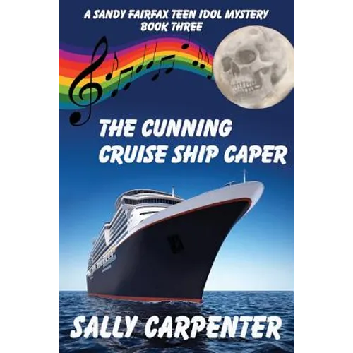 The Cunning Cruise Ship Caper: A Sandy Fairfax Teen Idol Mystery: Book Three