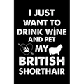 I Just Want To Drink Wine And Pet My British Shorthair: Cute British Shorthair Ruled Notebook, Great Accessories & Gift Idea for British Shorthair Own