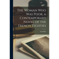 The Woman Who Was Poor, a Contemporary Novel of the French 'eighties