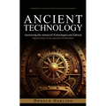 Ancient Technology: Technological Advances Made in Greece During Antiquity (Uncovering the Advanced Technologies and Cultural Significance