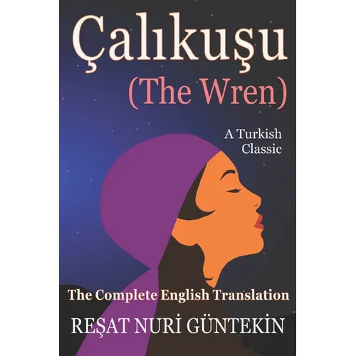 Çalikuşu (the Wren): The Complete English Translation